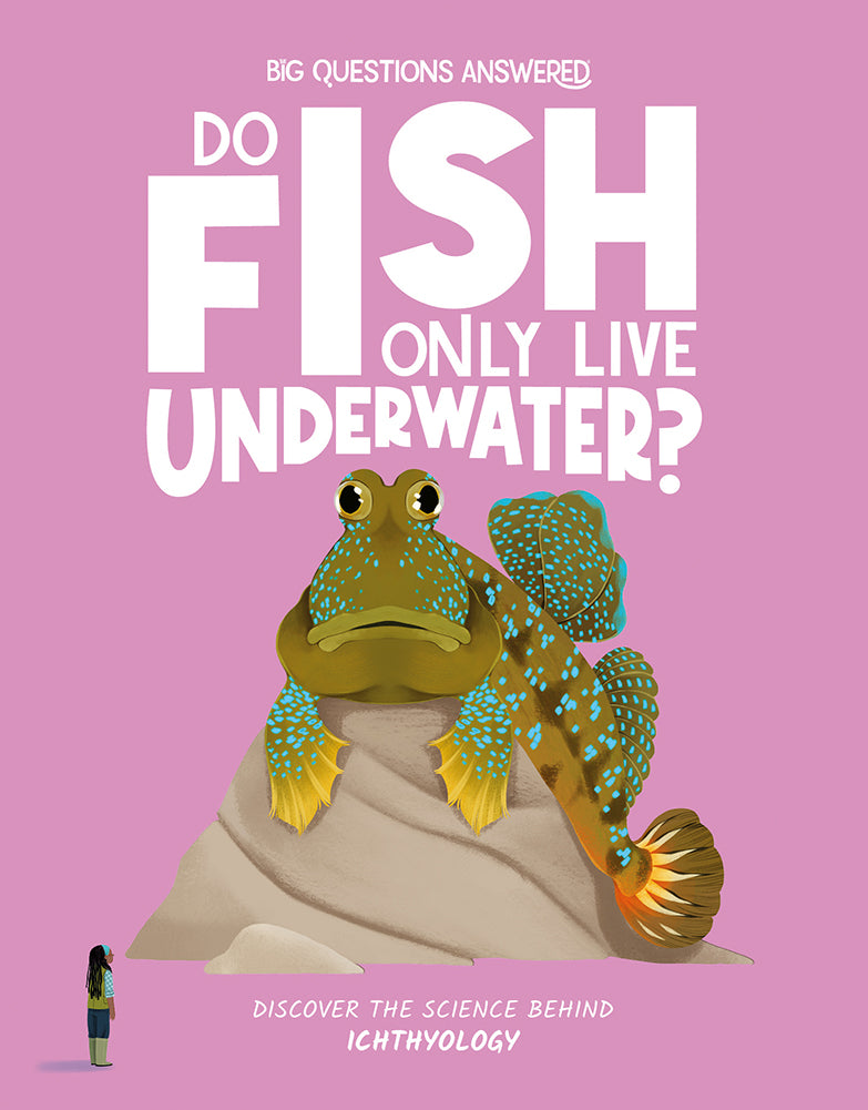 Big Questions Answered: Ichthyology - Do Fish Only Live Underwater?