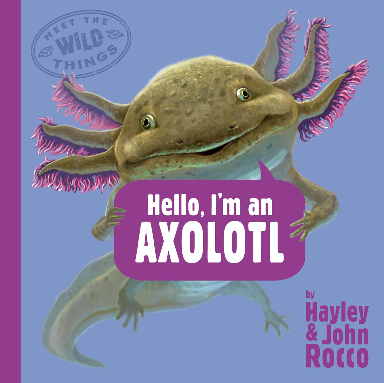 Meet the Wild Things BK 4: Hello, I'm an Axolotl