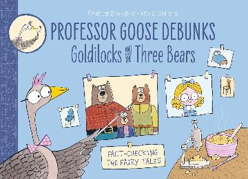 Professor Goose Debunks Goldilocks and the Three Bears