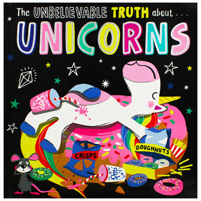 The Unbelievable Truth About... Unicorns The Unbelievable Truth About... Unicorns