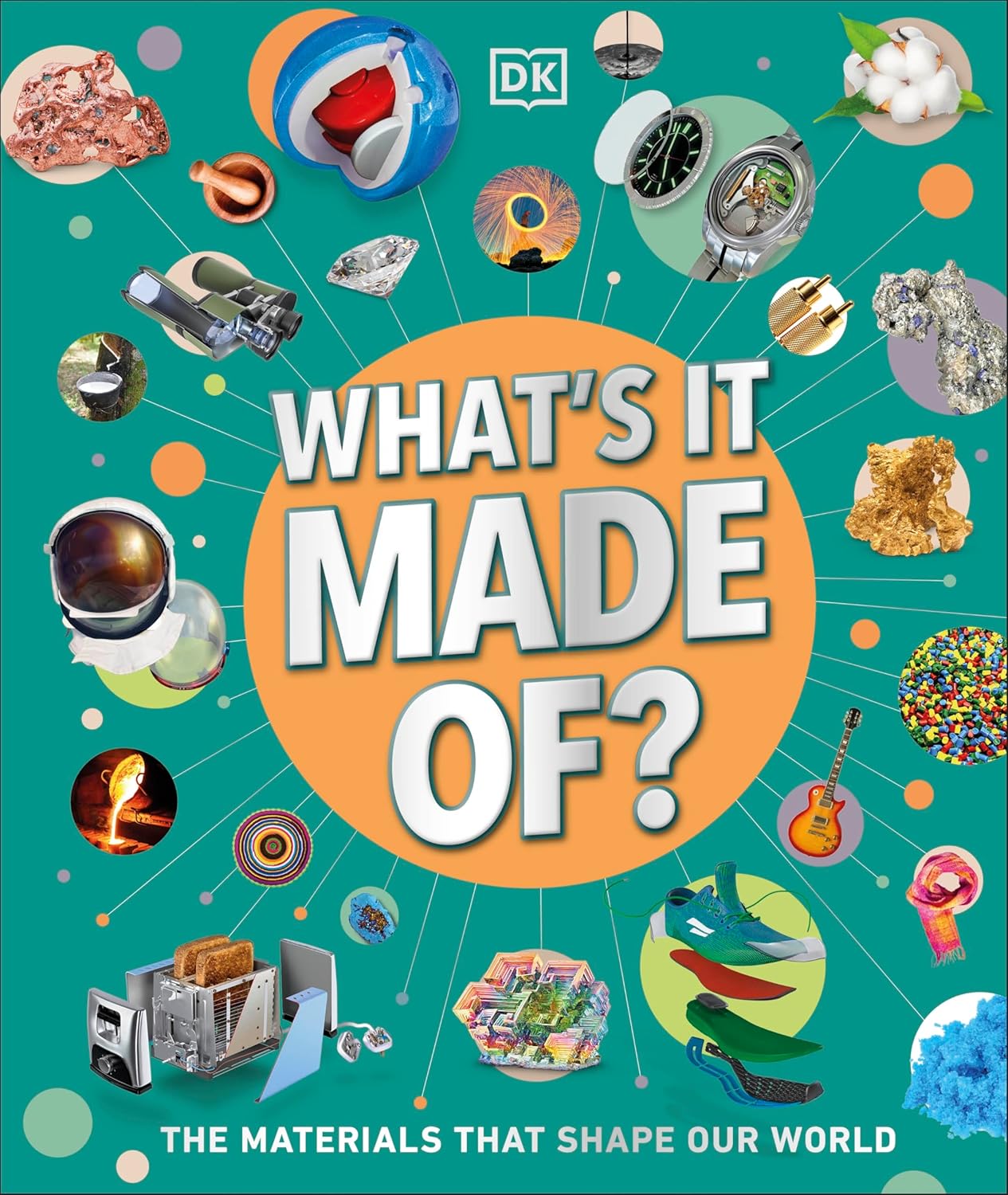 What's It Made Of?: Our Amazing Material World