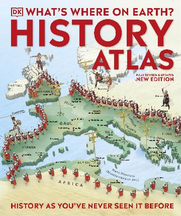 What's Where on Earth? History Atlas History as You've Never Seen it Before