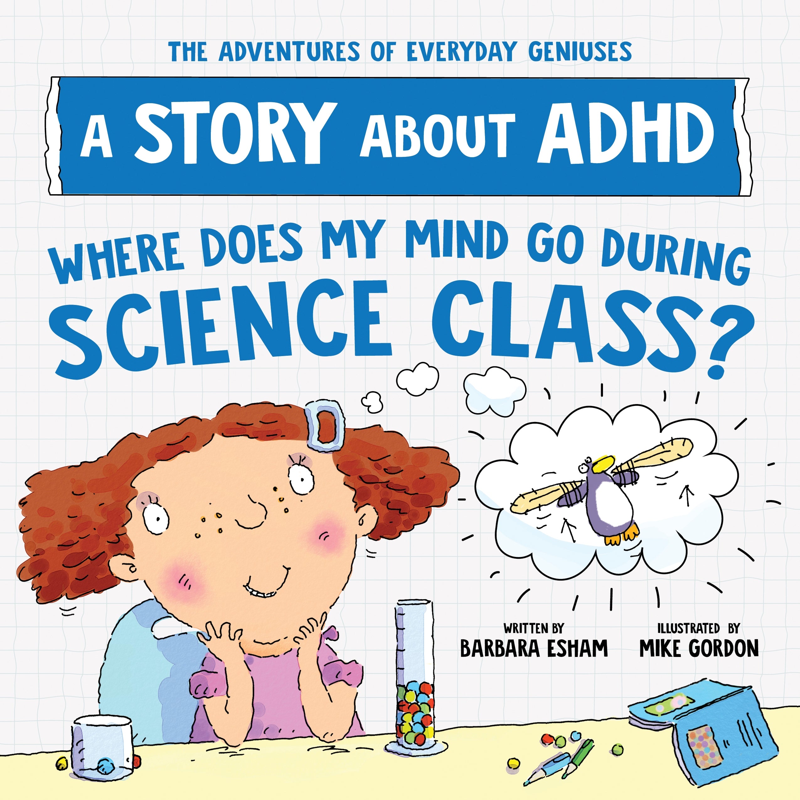 Adventures of Everyday Geniuses Where Does My Mind Go During Science Class?
