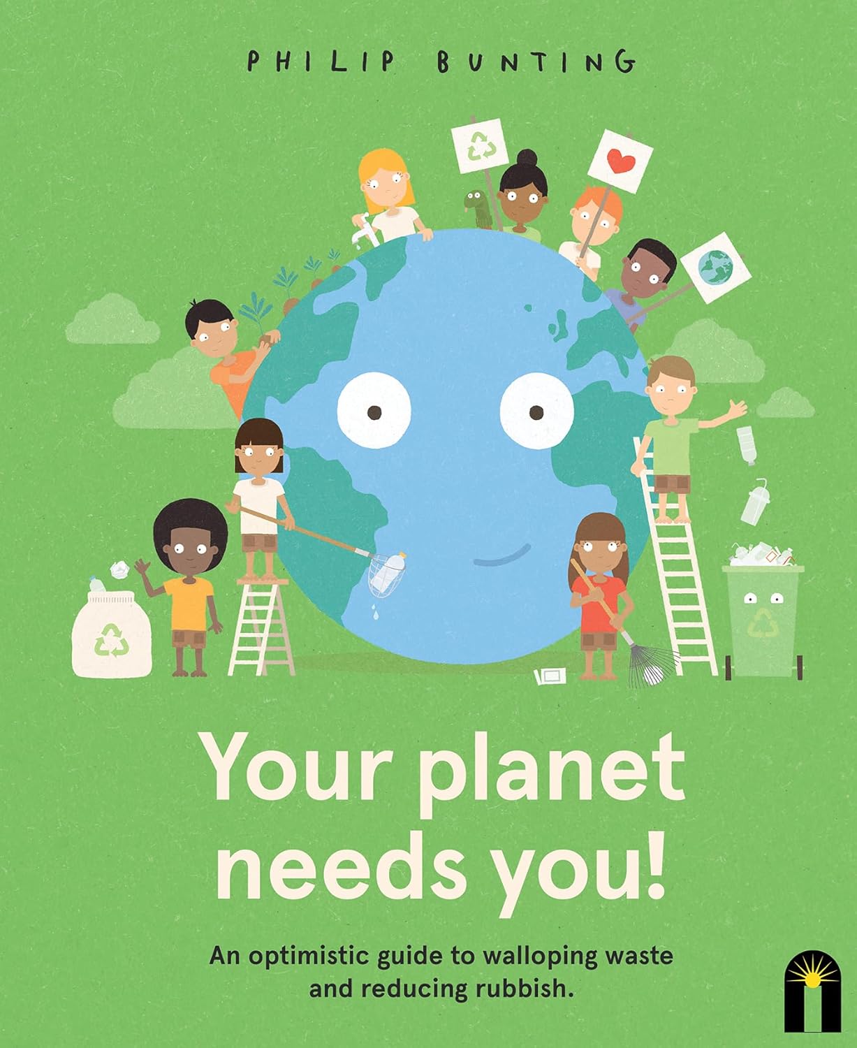 Your Planet Needs You!: An optimistic guide to walloping waste and reducing rubbish.