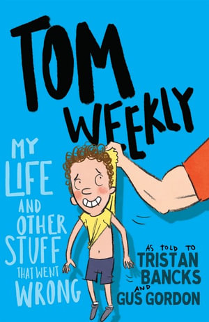 Tom Weekly BK2 My Life and Other Stuff That Went Wrong
