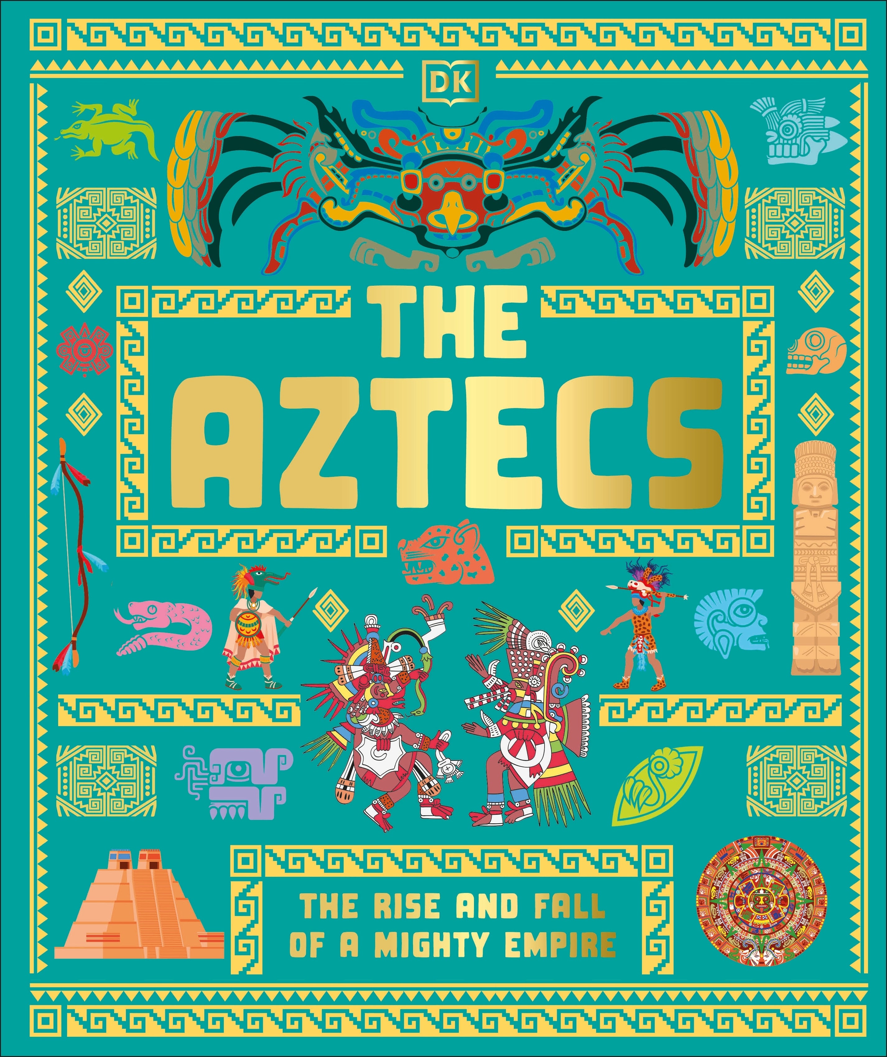 The Aztecs: The Rise and Fall of a Mighty Empire