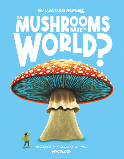 Big Questions Answered: Can Mushrooms Save the World? Mycology