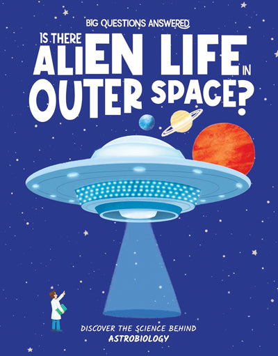 Big Questions Answered: Is There Alien Life in Outer Space? Discover the science behind astrobiology