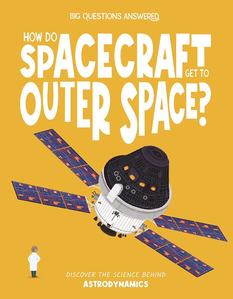 Big Questions Answered: How Do Spacecraft Get to Outer Space? Astrodynamics