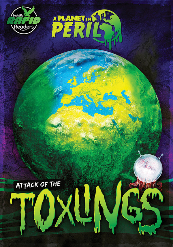 A Planet in Peril: Attack of the Toxlings