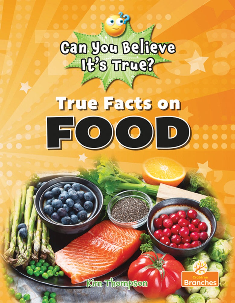 Can You Believe It's True?: True Facts on Food