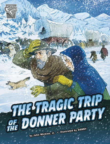 Deadly Expeditions: The Tragic Trip of The Donner Party
