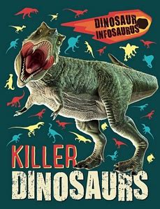 Dinosaur Infosaurus: Killer Dinosaurs