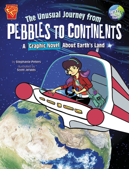 Earth's Amazing Journey: The Unusual Journey From Pebbles To Continents