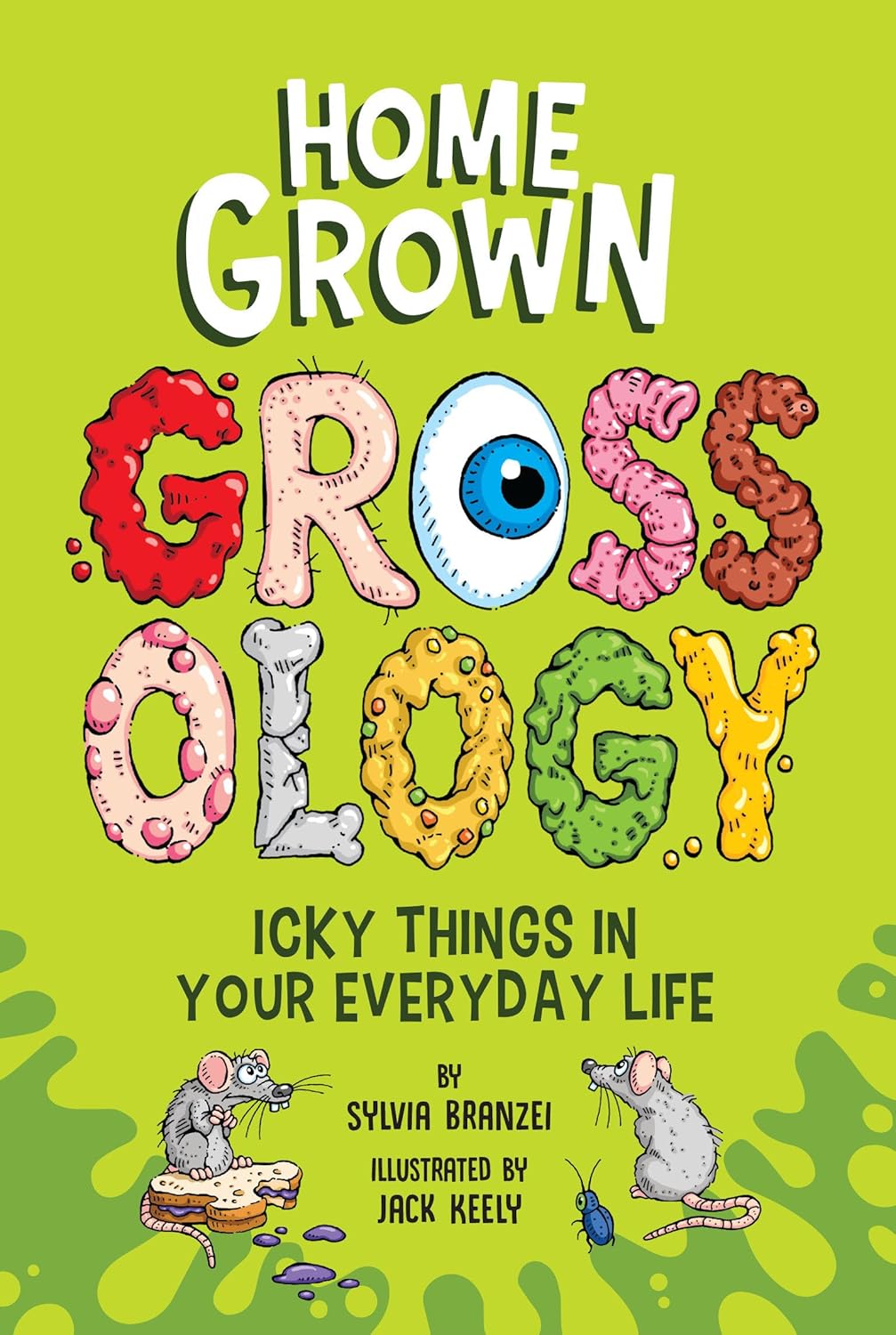 Homegrown Grossology: Icky Things in Your Everyday Life