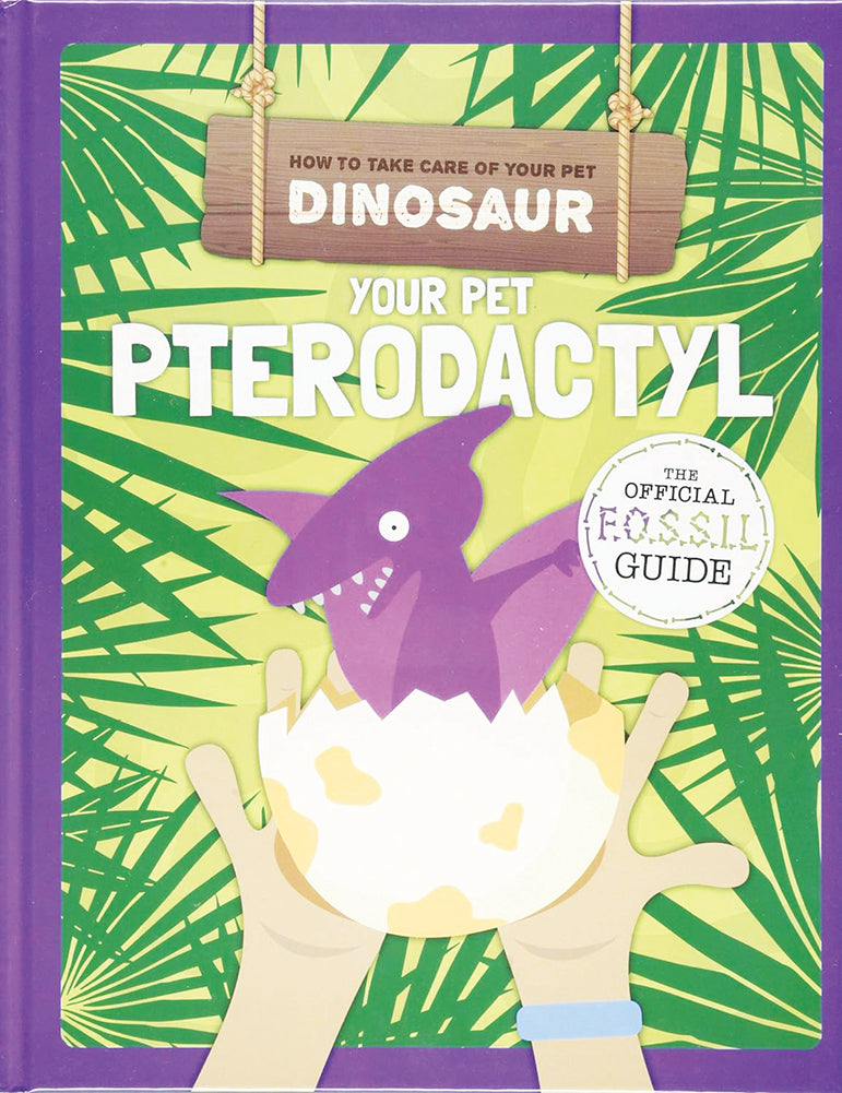 How to Take Care of Your Pet Dinosaur: Your Pet Pterodactyl