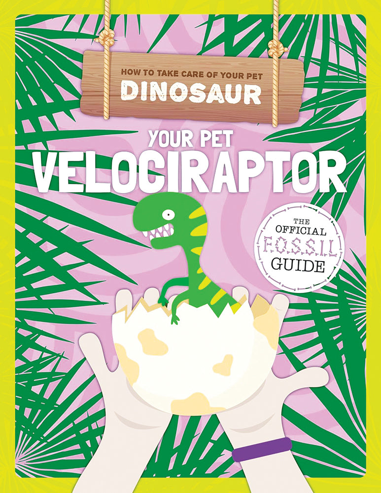 How to Take Care of Your Pet Dinosaur: Your Pet Velociraptor