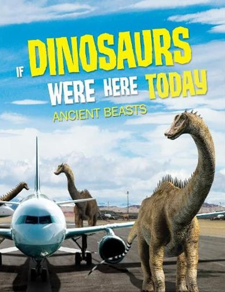 If Dinosaurs Were Here Today: Ancient Beasts