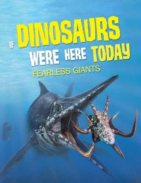 If Dinosaurs Were Here Today: Fearless Giants