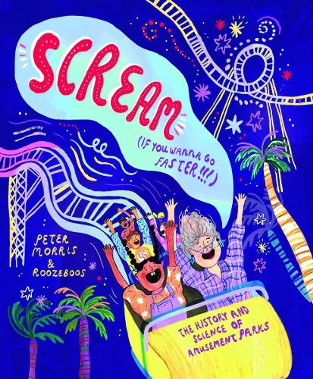 Scream If You Wanna Go Faster: The History and Science of Amusement Parks