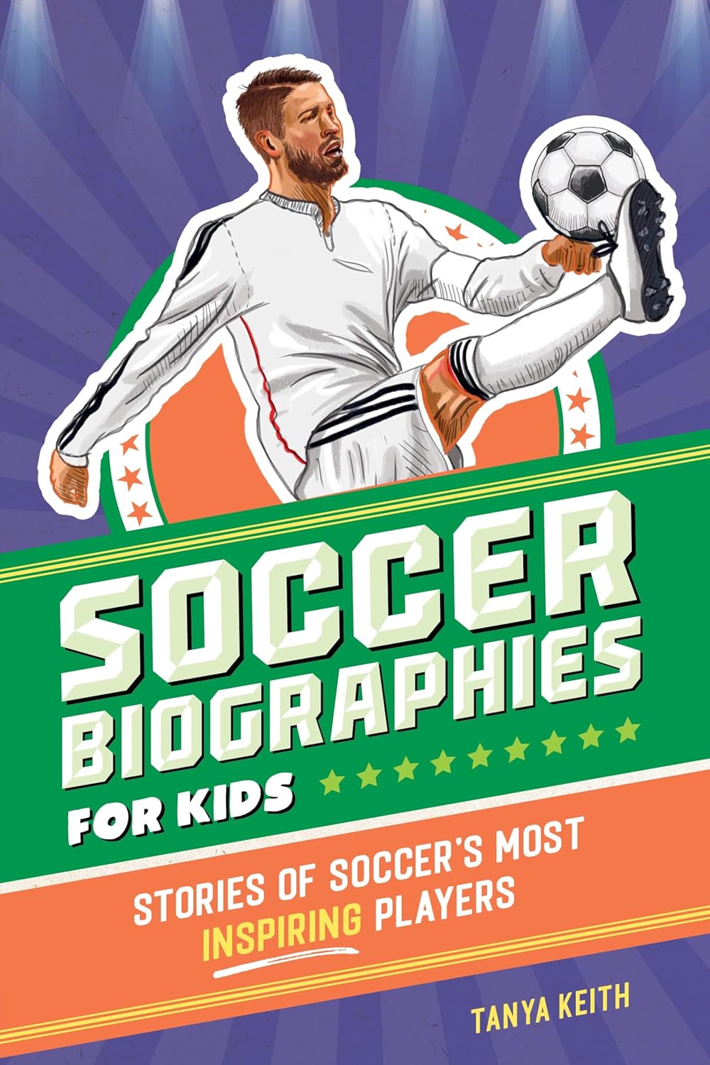 Soccer Biographies for Kids: Stories of Soccer's Most Inspiring Players