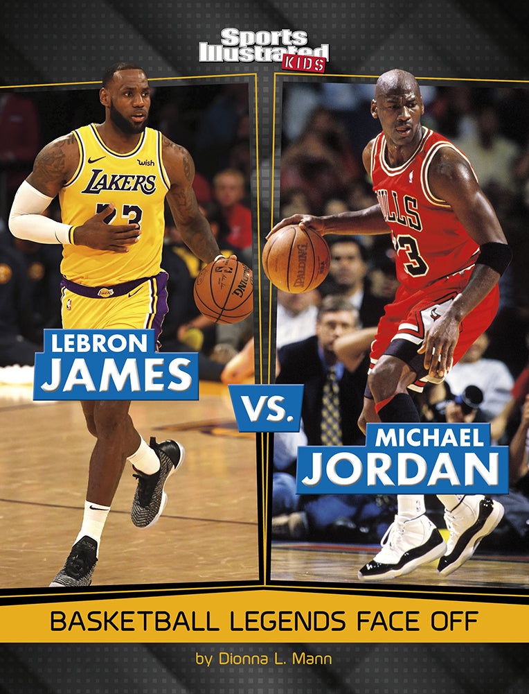 Sports Illustrated Kids: Lebron James Vs Michael Jordan: Basketball Legends Face Off