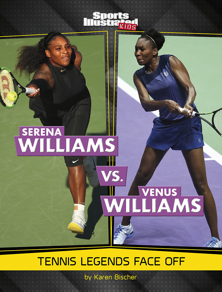 Sports Illustrated Kids: Serena Williams Vs. Venus Williams: Tennis Legends Face Off