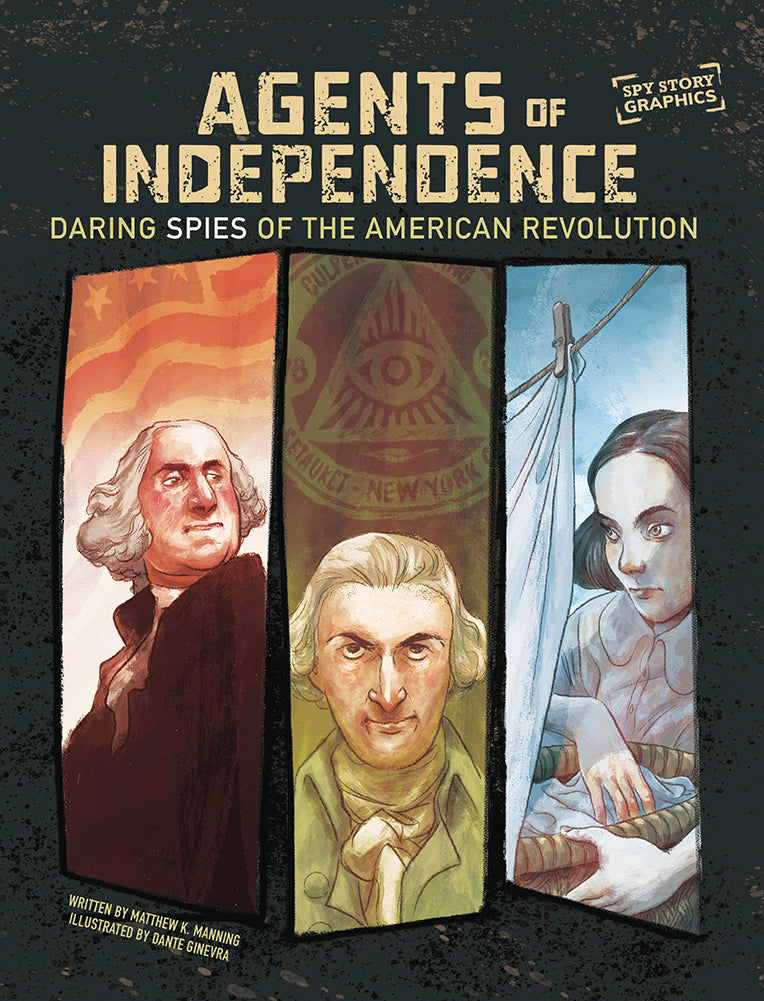 Spy Story Graphics: Agents of Independence: Daring Spies of the American Revolution