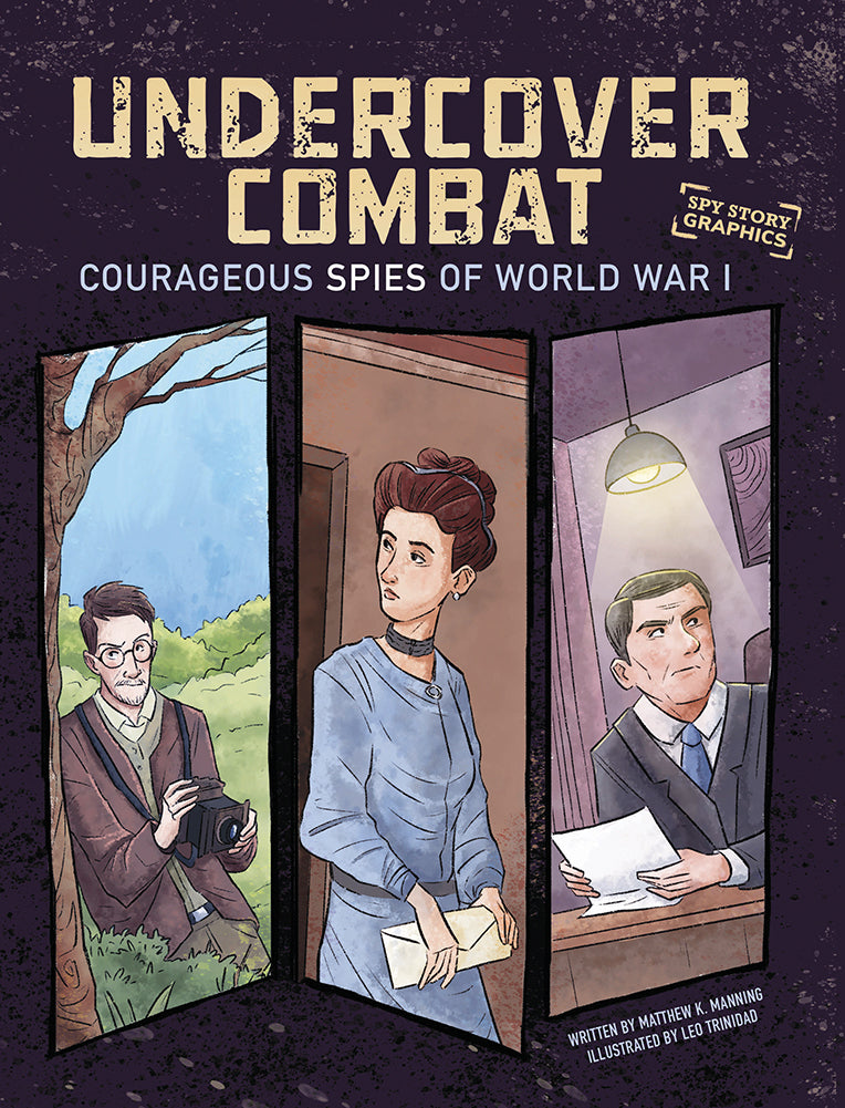 Spy Story Graphics: Undercover Combat: Courageous Spies of World War I