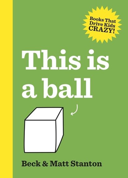 This Is A Ball (Books That Drive Kids Crazy!, #1)