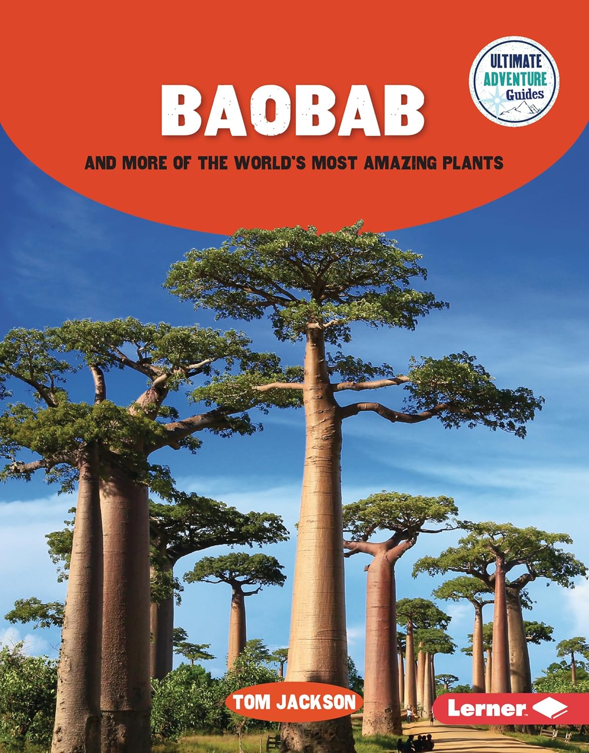 Ultimate Adventure Guides: Baobab and More of the World's Most Amazing Plants