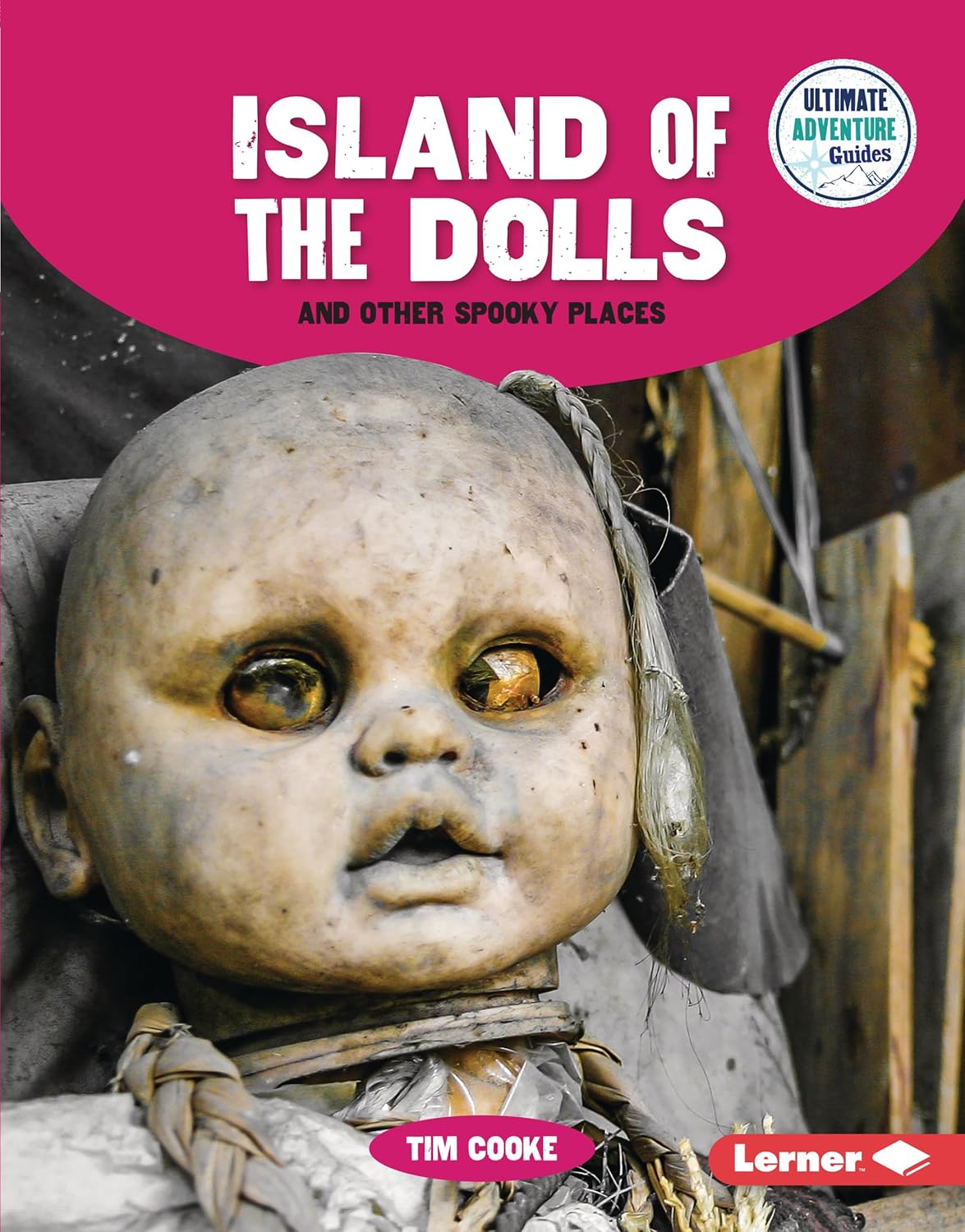 Ultimate Adventure Guides: Island of the Dolls and Other Spooky Places