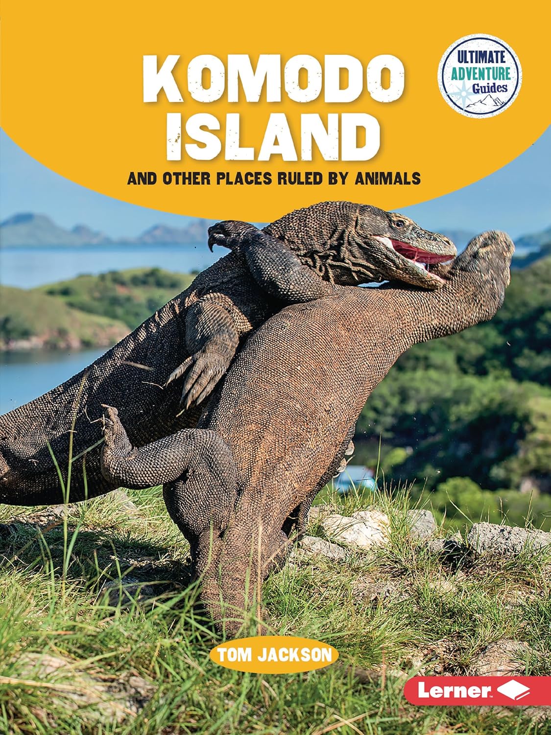 Ultimate Adventure Guides: Komodo Island and Other Places Ruled by Animals