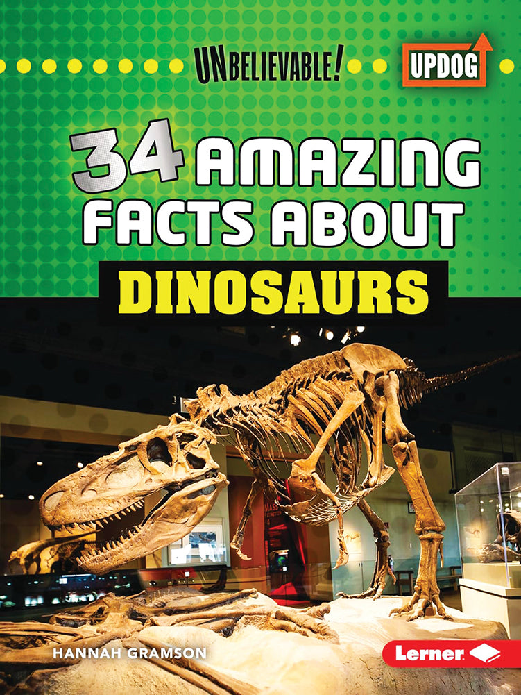 Unbelievable! : 34 Amazing Facts About Dinosaurs