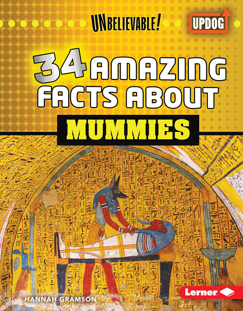 Unbelievable! : 34 Amazing Facts About Mummies