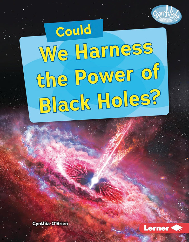 What-If Science: Could We Harness the Power of Black Holes?
