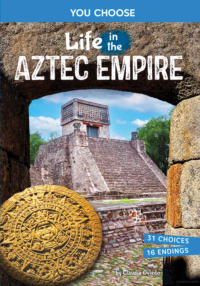 You Choose Ancient Civilizations: Life in the Aztec Empire