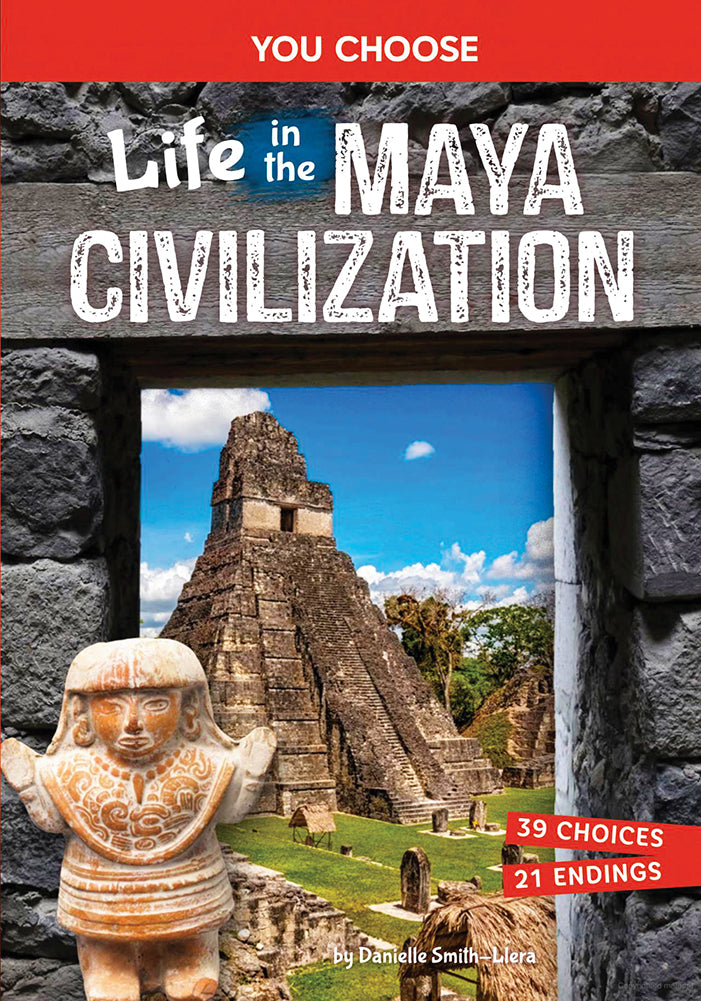 You Choose Ancient Civilizations: Life in the Maya Civilization