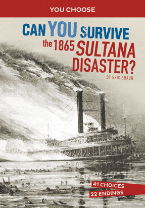 You Choose - Disasters In History: Can You Survive the 1865 Sultana Disaster