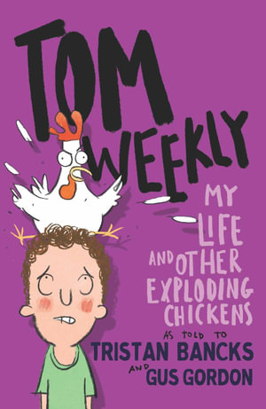 Tom Weekly BK4 My Life and Other Exploding Chickens