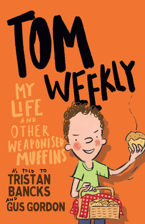 Tom Weekly BK5 My Life and Other Weaponised Muffins