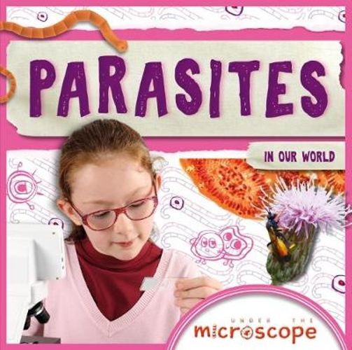 Under The Microscope Parasites In Our World